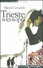 Trieste sottosopra. Quindici passeggiate nella città del vento libro