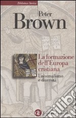 La formazione dell'Europa cristiana. Universalismo e diversità (200-1000 d. C.)