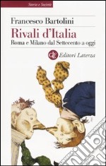 Rivali d'Italia. Roma e Milano dal Settecento a oggi libro