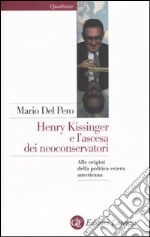 Henry Kissinger e l'ascesa dei neoconservatori. Alle origini della politica estera americana