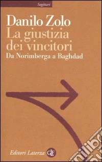 La giustizia dei vincitori. Da Norimberga a Baghdad libro