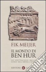 Il mondo di Ben Hur. Lo spettacolo delle corse nell'antica Roma