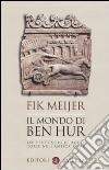 Il mondo di Ben Hur. Lo spettacolo delle corse nell'antica Roma libro