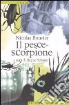 Il pesce scorpione libro di Bouvier Nicolas