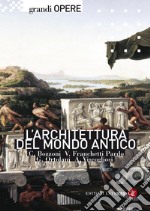 L'architettura del mondo antico. Ediz. illustrata libro