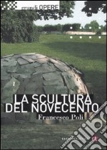 La scultura del Novecento. Ediz. illustrata libro