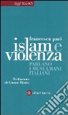 Islam e violenza. Parlano i musulmani italiani libro di Paci Francesca