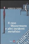 Il caso Wassermann e altri incidenti metafisici libro