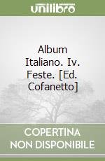 Album Italiano. Iv. Feste. [Ed. Cofanetto] libro