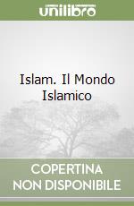 Islam. Il Mondo Islamico libro