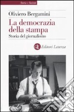 La democrazia della stampa. Storia del giornalismo libro