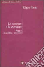 La certezza e la speranza. Saggio su diritto e violenza libro