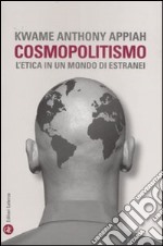 Cosmopolitismo. L'etica in un mondo di estranei libro