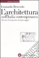 L'architettura nell'Italia contemporanea ovvero il tramonto del paesaggio libro