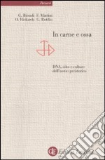 In carne e ossa. DNA, cibo e culture dell'uomo preistorico libro