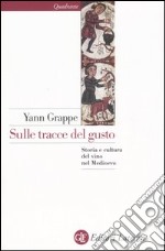 Sulle tracce del gusto. Storia e cultura del vino nel Medioevo libro