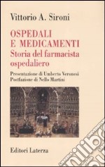 Ospedali e medicamenti. Storia del farmacista ospedaliero libro