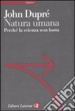 Natura umana. Perché la scienza non basta libro