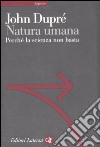 Natura umana. Perché la scienza non basta libro