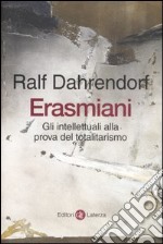 Erasmiani. Gli intellettuali alla prova del totalitarismo libro