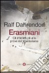 Erasmiani. Gli intellettuali alla prova del totalitarismo libro di Dahrendorf Ralf