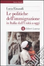 Le politiche dell'immigrazione in Italia dall'Unità a oggi libro