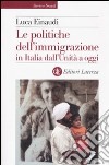 Le politiche dell'immigrazione in Italia dall'Unità a oggi libro