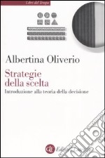 Strategie della scelta. Introduzione alla teoria della decisione libro