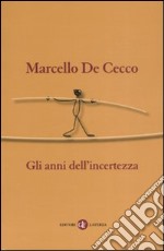 Gli anni dell'incertezza libro