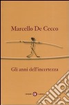 Gli anni dell'incertezza libro di De Cecco Marcello