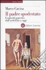 Il padre spodestato. L'autorità paterna dall'antichità a oggi libro