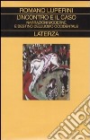 L'incontro e il caso. Narrazioni moderne e destino dell'uomo occidentale libro