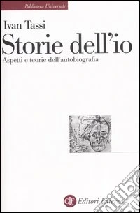 Storie dell'io. Aspetti e teorie dell'autobiografia libro