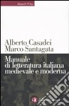Manuale di letteratura italiana medievale e moderna libro di Casadei Alberto Santagata Marco