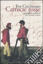 Camicie rosse. I garibaldini dall'unità alla Grande Guerra libro