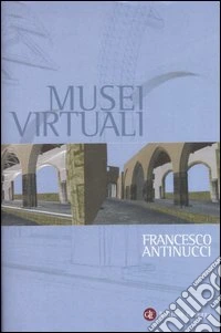 Musei virtuali. Come non fare innovazione tecnologica libro