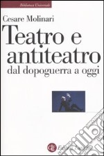 Teatro e antiteatro dal dopoguerra a oggi libro