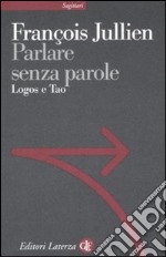 Parlare senza parole. Logos e Tao libro