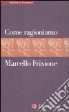 Come ragioniamo libro di Frixione Marcello