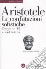 Organon. Testo greco a fronte. Vol. 6: Le confutazioni sofistiche libro