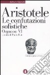 Organon. Testo greco a fronte. Vol. 6: Le confutazioni sofistiche libro