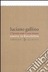 Il lavoro non è una merce. Contro la flessibilità libro di Gallino Luciano