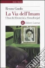 La via dell'Imam. L'Iran da Khomeini e Ahmadinejad libro