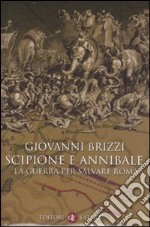 Scipione e Annibale. La guerra per salvare Roma