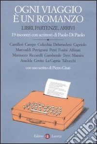 Ogni viaggio è un romanzo. Libri, partenze, arrivi. 19 incontri con scrittori di Paolo Di Paolo libro