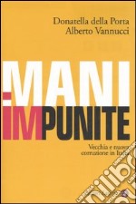 Mani impunite. Vecchia e nuova corruzione in Italia libro