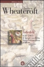 Infedeli 638-2003: il lungo conflitto tra cristianesimo e Islam