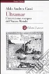 Ultramar. L'invenzione europea del Nuovo Mondo libro di Cassi Aldo A.