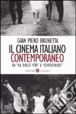 Il cinema italiano contemporaneo. Da «La dolce vita» a «Centochiodi» libro