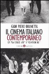 Il cinema italiano contemporaneo. Da «La dolce vita» a «Centochiodi» libro